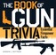 The Book of Gun Trivia