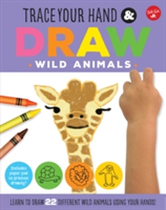 Trace Your Hand & Draw: Wild Animals