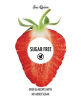Sugar Free: Over 60 Recipes with No Added Sugar