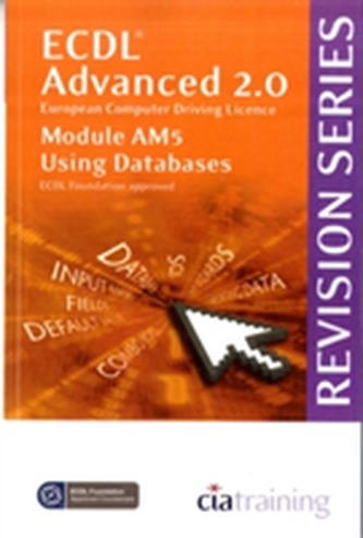 ECDL Advanced Syllabus 2.0 Revision Series Module AM5 Database