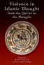 Violence in Islamic Thought from the Qur?an to the Mongols