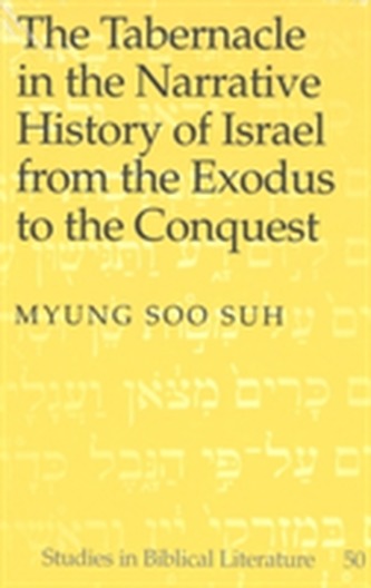 Tabernacle in the Narrative History of Israel from the Exodus to the Conquest