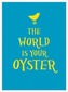The World Is Your Oyster