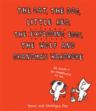 The Cat, The Dog, Little Red, the Exploding Eggs, the Wolf and Grandma's Wardrobe