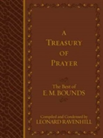 Treasury of Prayer: The Best of E.M. Bounds (Compiled and Condensed)