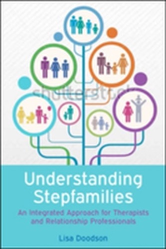 Understanding Stepfamilies: A practical guide for professionals working with blended families