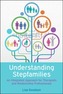 Understanding Stepfamilies: A practical guide for professionals working with blended families