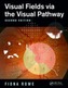 Visual Fields via the Visual Pathway, Second Edition
