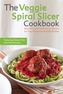 The Veggie Spiral Slicer Cookbook