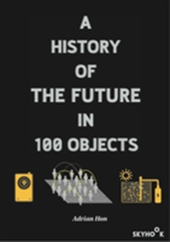 A History of the Future in 100 Objects