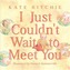 I Just Couldn't Wait to Meet You