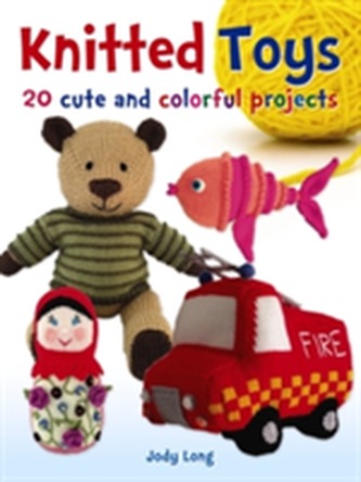 Knitted Toys: 20 cute and colorful projects