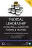 Medical Leadership; A Practical Guide for Tutors and Trainees