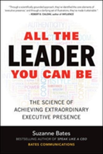 All the Leader You Can Be: The Science of Achieving Extraordinary Executive Presence