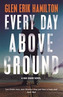 Every Day Above Ground