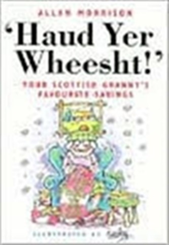 Haud Yer Wheesht!