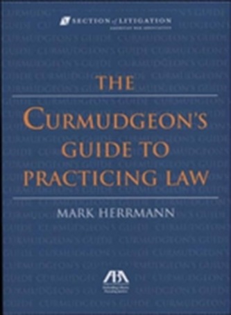 The Curmudgeon's Guide to Practicing Law