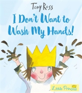 I Don't Want to Wash My Hands! (Little Princess)