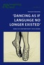`Dancing As If Language No Longer Existed'