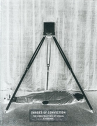 Images of Conviction - the Construction of Visual Evidence