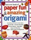Best Ever Book of Paper Fun & Amazing Origami