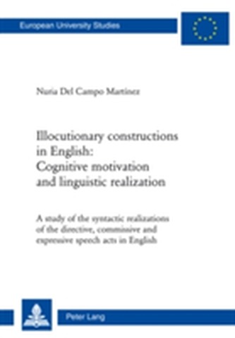Illocutionary constructions in English: Cognitive motivation and linguistic realization