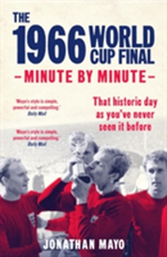 The 1966 World Cup Final: Minute by Minute