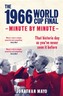 The 1966 World Cup Final: Minute by Minute