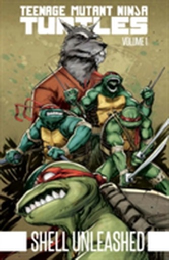 Teenage Mutant Ninja Turtles Volume 1 Shell Unleashed