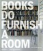 Books Do Furnish a Room