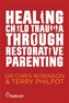 Healing Child Trauma Through Restorative Parenting