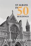 St Albans in 50 Buildings