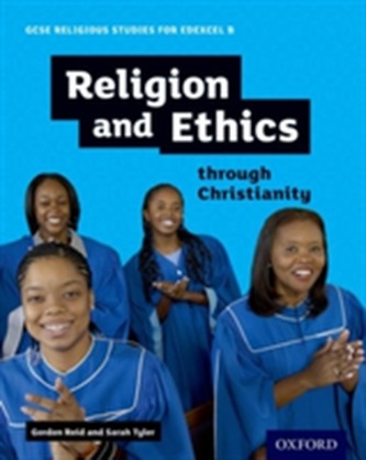 GCSE Religious Studies for Edexcel B: Religion and Ethics through Christianity