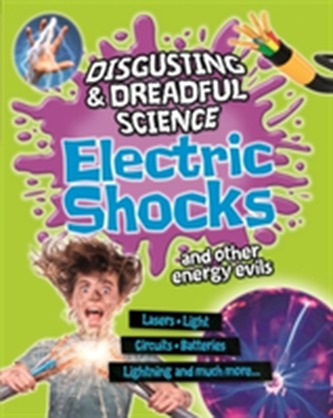 Disgusting and Dreadful Science: Electric Shocks and Other Energy Evils