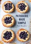 Patisserie Made Simple: From macaron to millefeuille and more