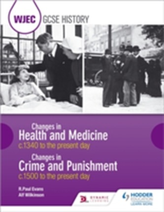 WJEC GCSE History Changes in Health and Medicine c.1340 to the present day and Changes in Crime and Punishment, c.1500 t