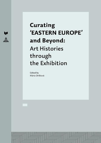 Curating `EASTERN EUROPE' and Beyond