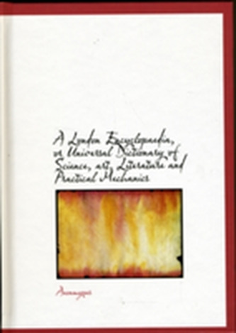 A London Encyclopaedia, or Universal Dictionary of Science, Art, Literature and Practical Mechanics