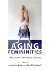 Aging Femininities: Troubling Representations