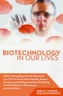 Biotechnology in Our Lives