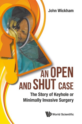 Open And Shut Case, An: The Story Of Keyhole Or Minimally Invasive Surgery