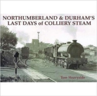 Northumberland and Durham's Last Days of Colliery Steam