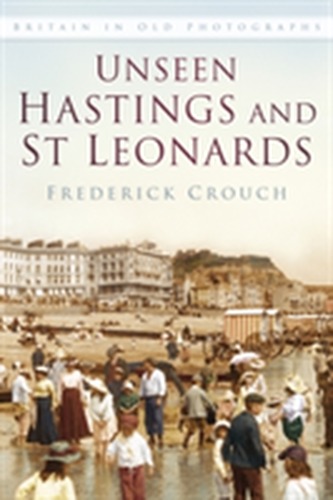 Unseen Hastings and St Leonards