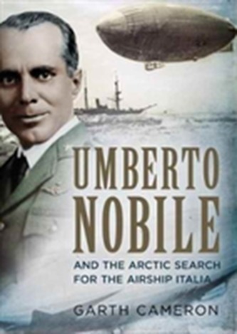 Umberto Nobile and the Arctic Search for the Airship Italia
