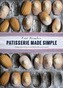 Patisserie Made Simple: From macaron to millefeuille and more