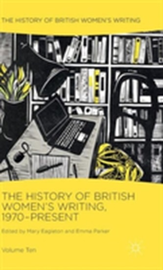 The History of British Women's Writing, 1970-Present