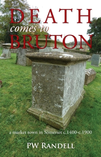 Death Comes to Bruton - a Market Town in Somerset c.1400 - C.1900