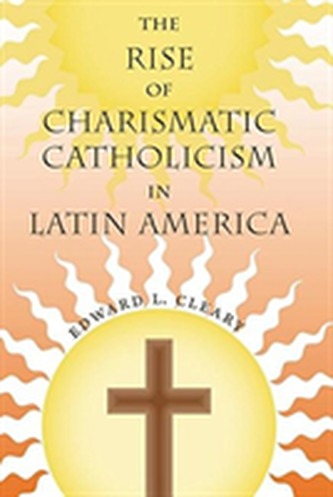 The Rise of Charismatic Catholicism in Latin America