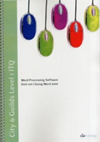 City & Guilds Level 1 ITQ - Unit 129 - Word Processing Software Using Microsoft Word 2010
