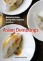 Asian DumplingsMastering Gyoza, Sping Rolls, Pot Stickers and More75 recipes